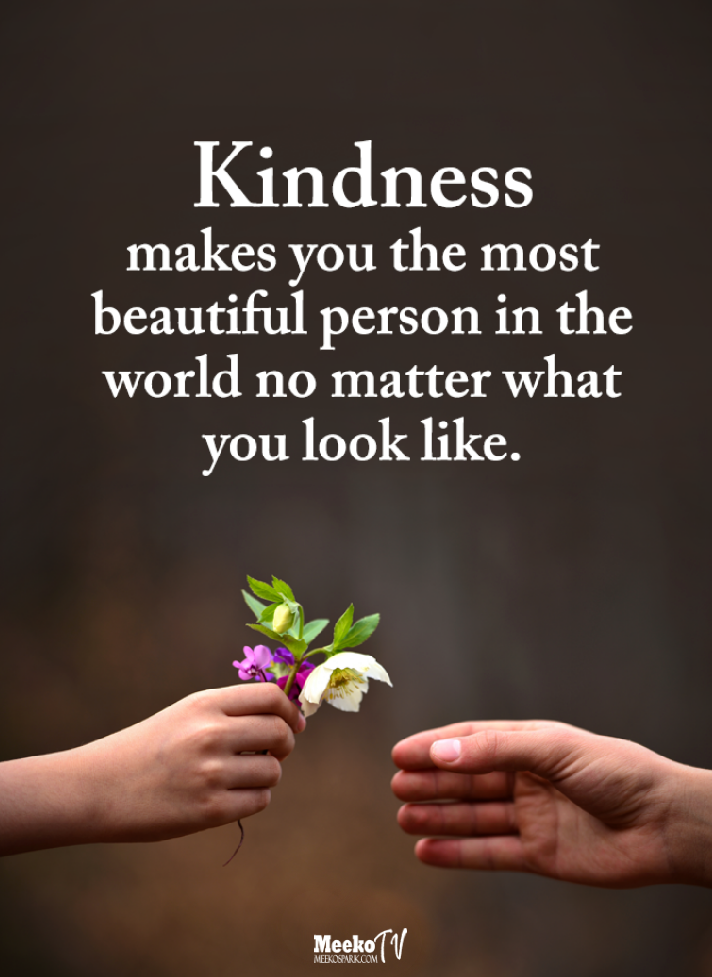 Kindness Makes You The Most Beautiful Person In The World No Matter What You Look Like Meeko Spark Tv